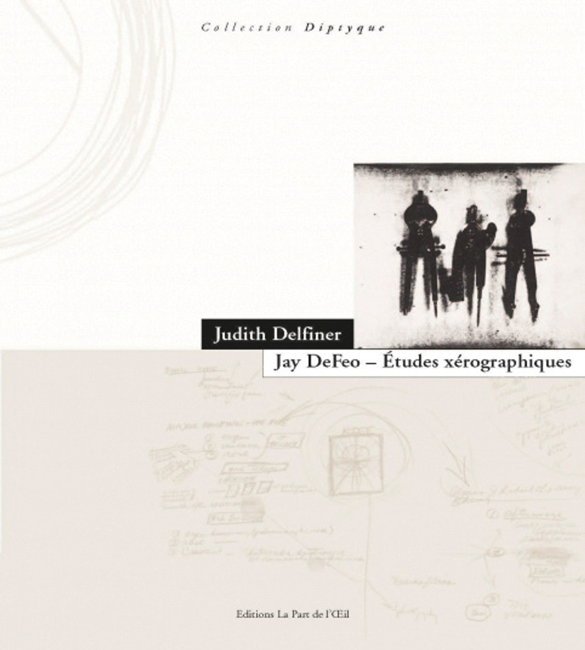 Judith Delfiner, Jay DeFeo. Études xérographiques, Bruxelles, La Part de l’Œil, 2023, 424 pages, 36 euros.