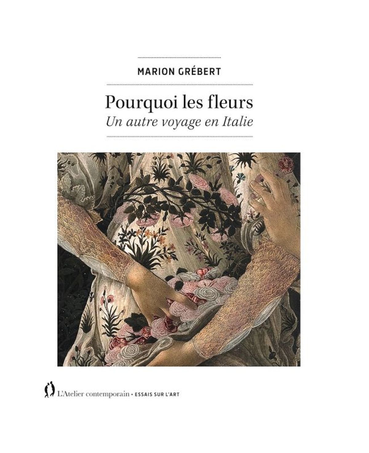 Marion Grébert, Pourquoi les fleurs. Un autre voyage en Italie, Strasbourg, L’Atelier contemporain, 2025, 352 pages, 25 euros.
