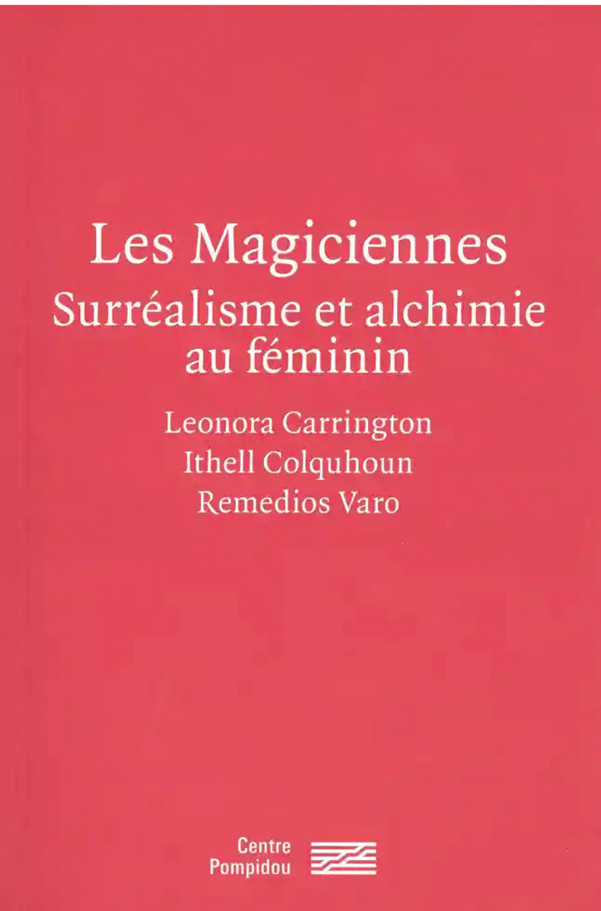 Marie Sarré (éd.), Les Magiciennes. Surréalisme et alchimie au féminin. Leonora Carrington, Ithell Colquhoun, Remedios Varo, Paris, Éditions du Centre Pompidou, 2024, 120 pages, 14,50 euros.