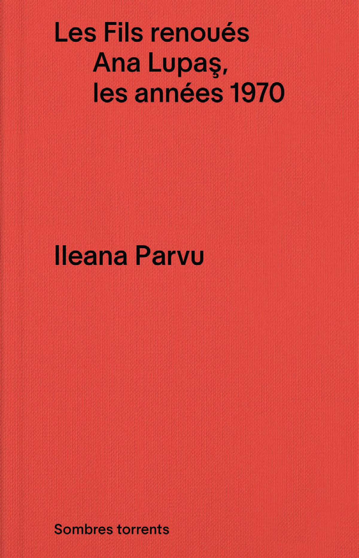 Ileana Parvu, Les Fils renoués. Ana Lupaş, les années 1970, Lannion, Sombres torrents, 2025, 72 pages, 9 euros.