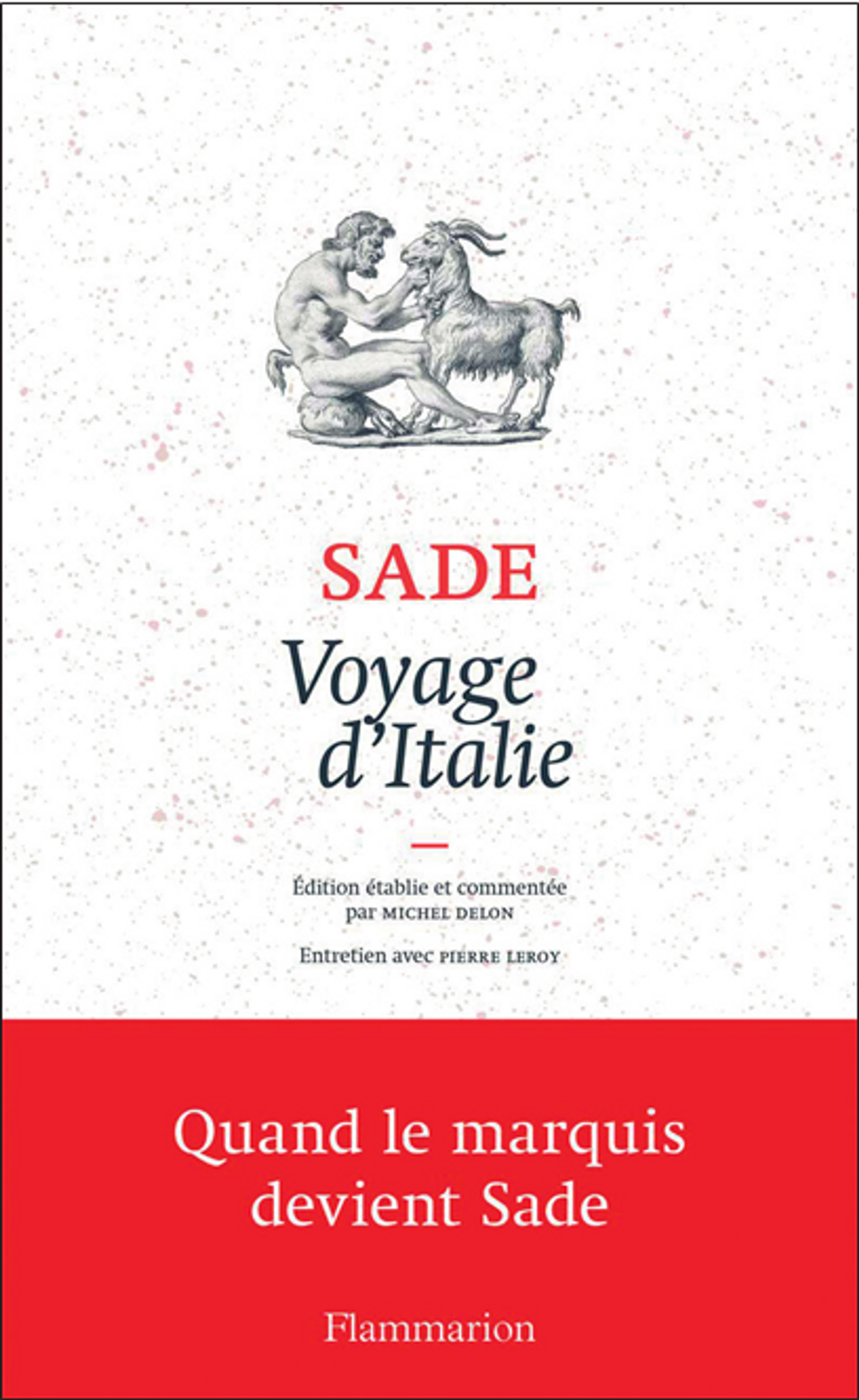 Donatien Alphonse François de Sade, Voyage d’Italie, Paris, Flammarion, 2019 