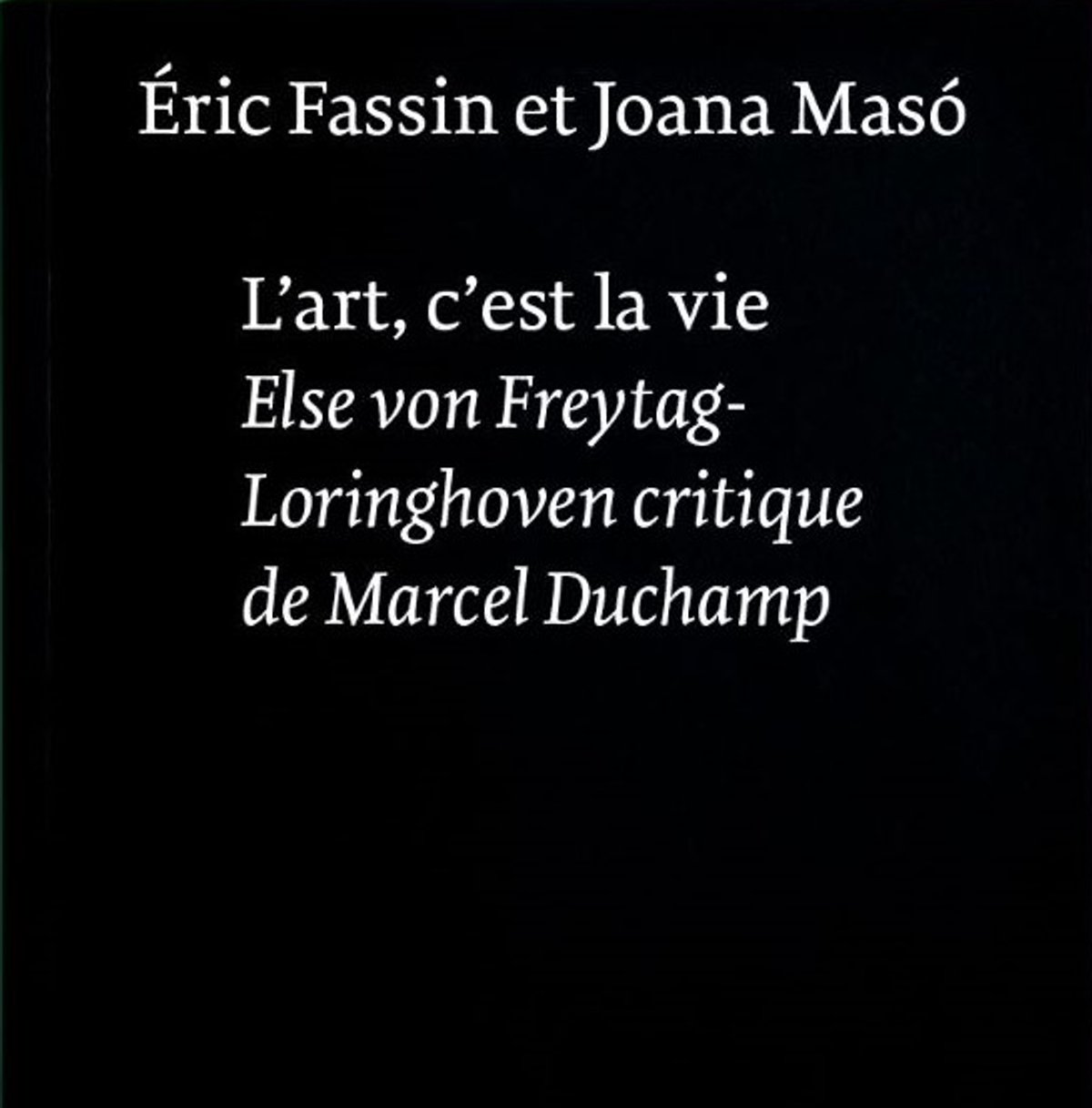 Éric Fassin et Joana Masó, L’art, c’est la vie. Else von Freytag-Loringhoven critique de Marcel Duchamp, Paris, Éditions Macula, 2025, 288 pages, 36 euros.
