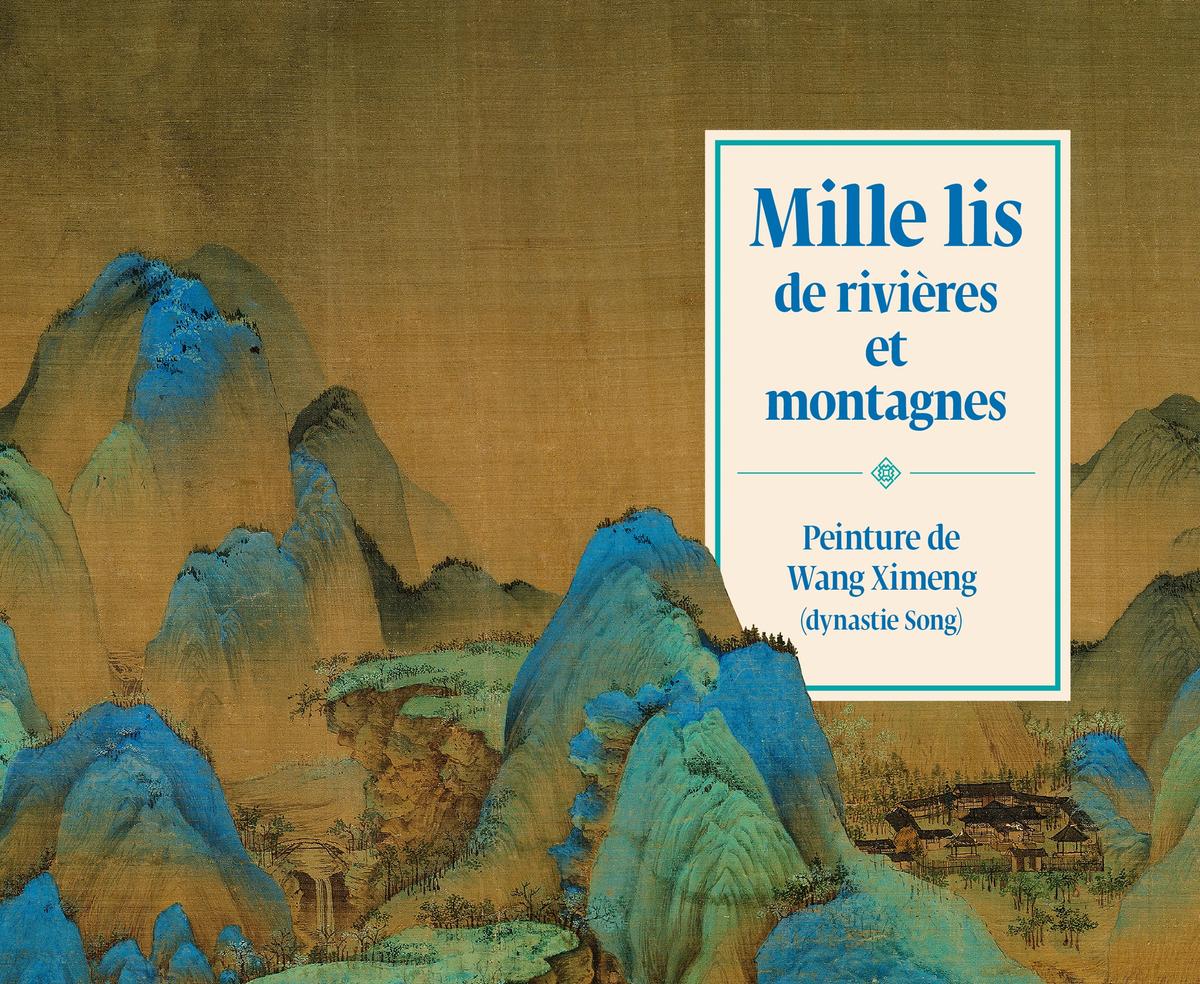 Yu Hui, Shao Yan, Mille lis de rivières et de montagnes. Peinture de Wang Ximeng (dynastie Song), Paris, Citadelles & Mazenod. D.R.