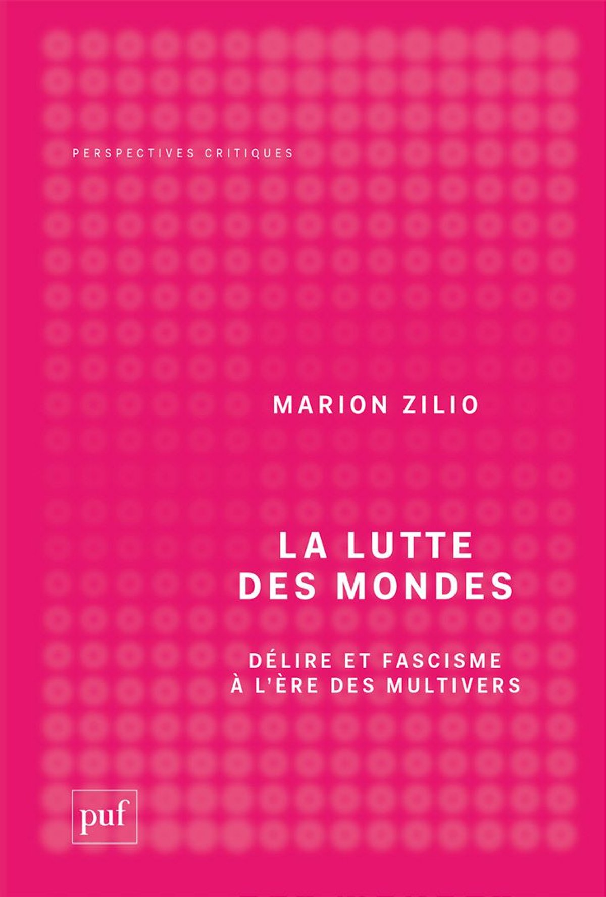 Marion Zilio, La Lutte des mondes. Délire et fascisme à l’ère des multivers, Paris, Presses universitaires de France, 2026, 208 pages, 20 euros.
