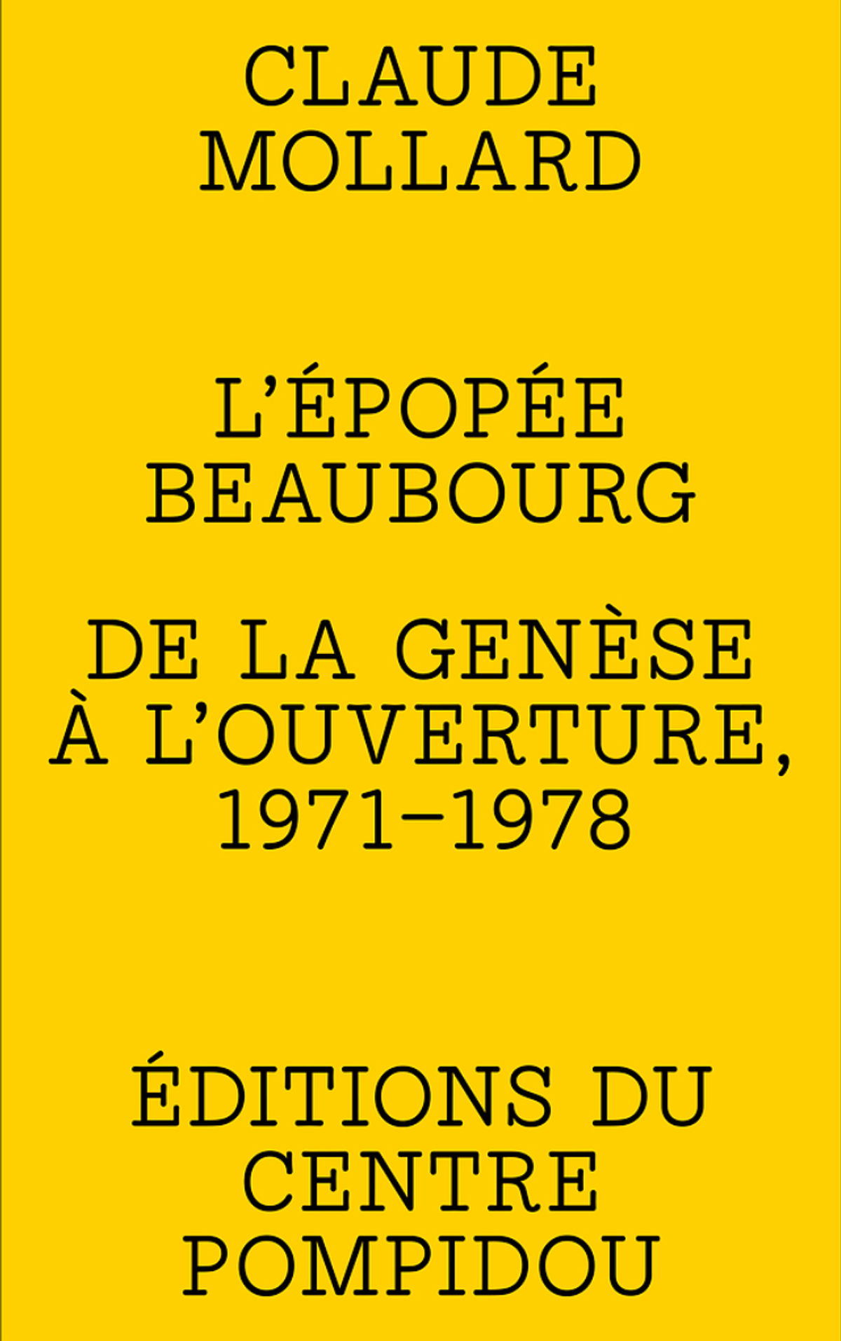 Claude Mollard, L’Épopée Beaubourg. De la genèse à l’ouverture, 1971-1978, Éditions du Centre Pompidou, 456 pages, 24 euros.