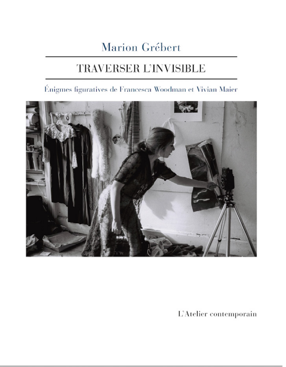 Marion Grébert, Traverser l’invisible, Strasbourg, L’Atelier contemporain, 2022, 256 pages, 25 euros.