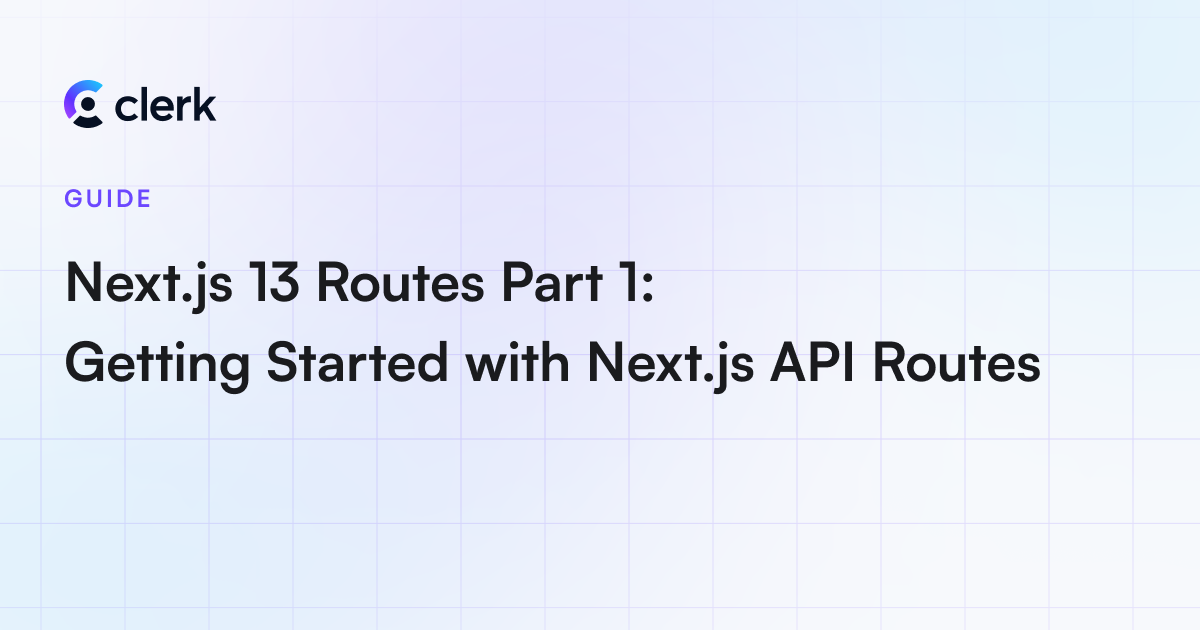 Next.js 13 Routes Part 1: Getting Started With Next.js API Routes