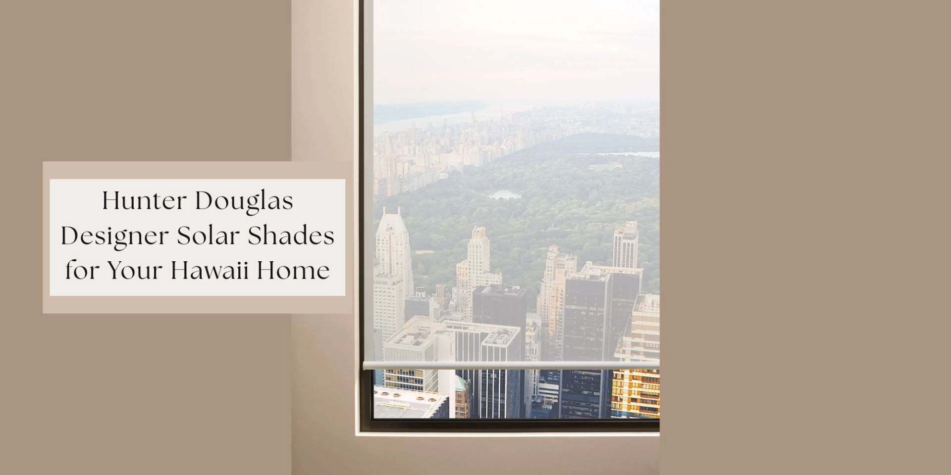 An image of Hunter Douglas Designer Solar Shades overlooking a cityscape and a body of water