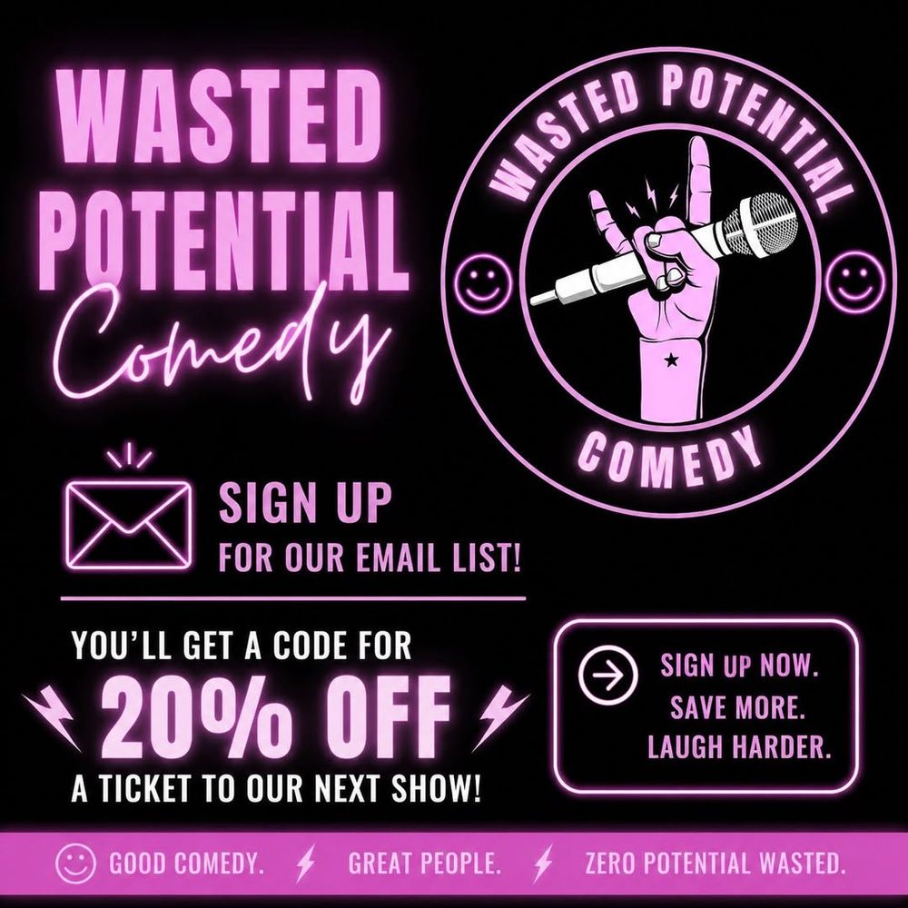 Want 20% off your next Wasted Potential Comedy ticket? Join our mailing list today and gra