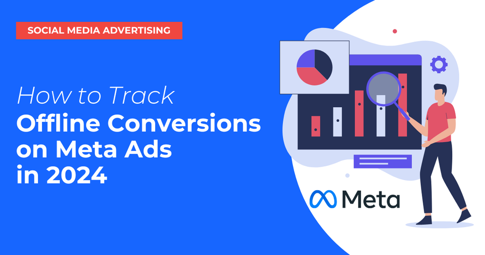 How To Track Offline Conversions on Meta Ads in 2024