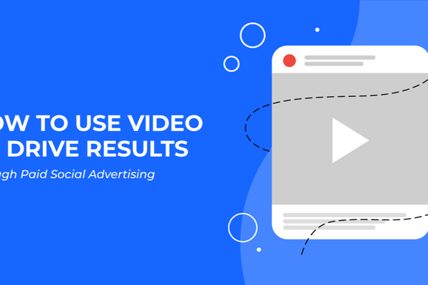 How to Use Video to Drive Results Through Paid Social Advertising
