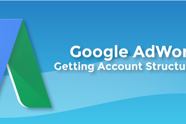 Google AdWords: Getting Account Structure Right