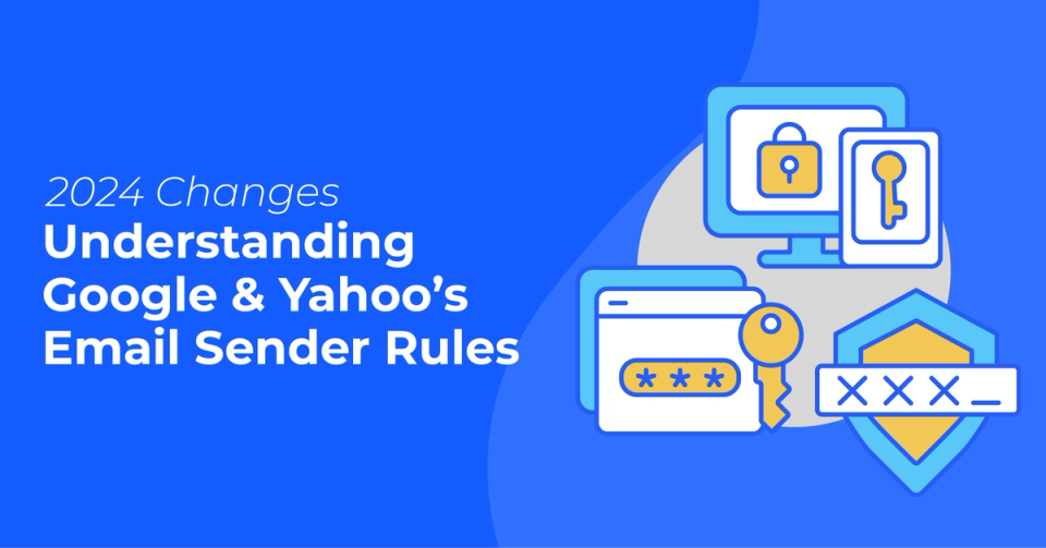 Understanding Google &amp; Yahoo's New Email Sender Rules (2024)