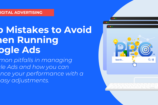 Top Mistakes to Avoid When Running Google Ads