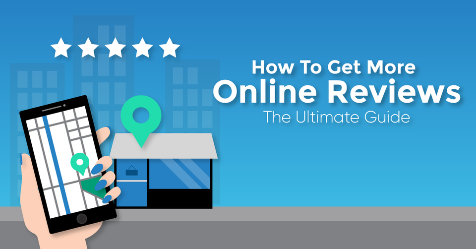 How To Get More Online Google Reviews - The Ultimate Guide