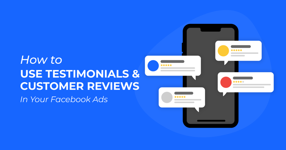 How to Use Testimonials & Customer Reviews in Your Facebook Ads
