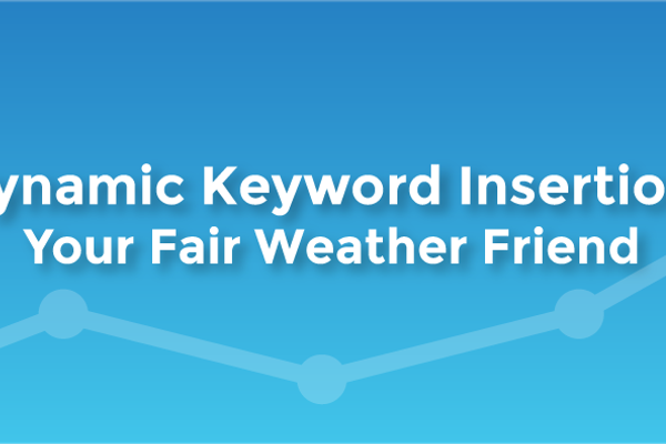 Dynamic Keyword Insertion - Your Fair Weather Friend