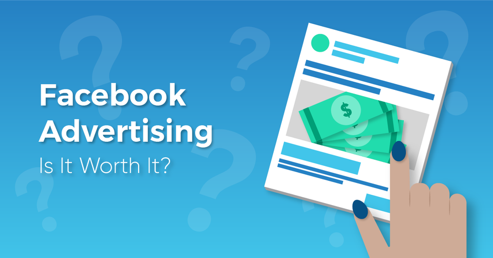 Facebook Advertising – Is It Worth It?