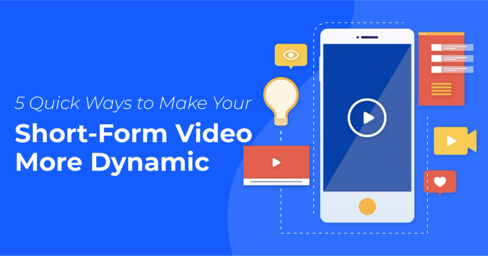 5 Quick Ways to Make Your Short-Form Video More Dynamic