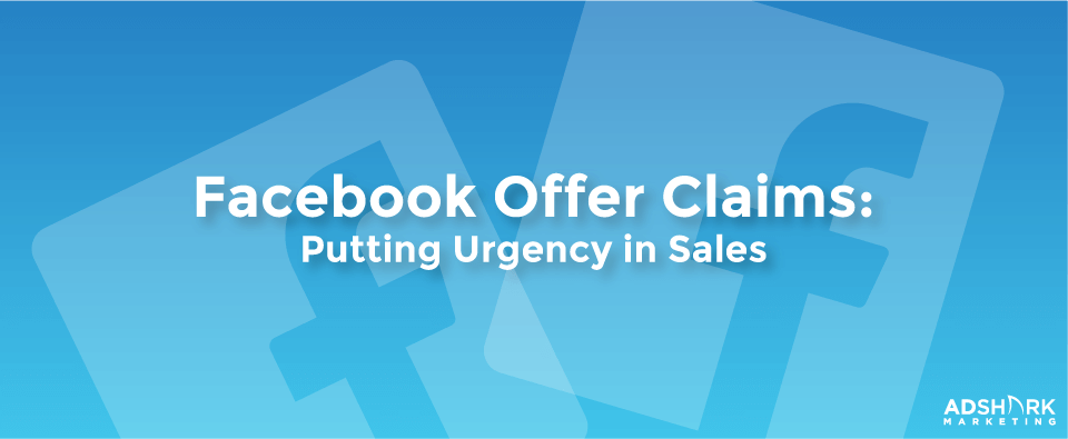 Facebook Offer Claims: Putting Urgency in Sales