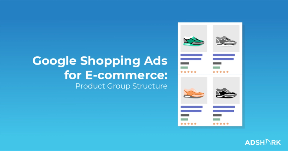 Google Shopping for E-commerce: Product Group Structure