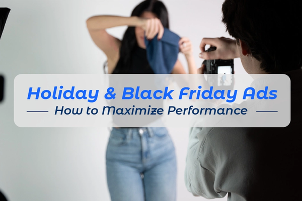 Holiday & Black Friday Ads: How To Maximize Performance