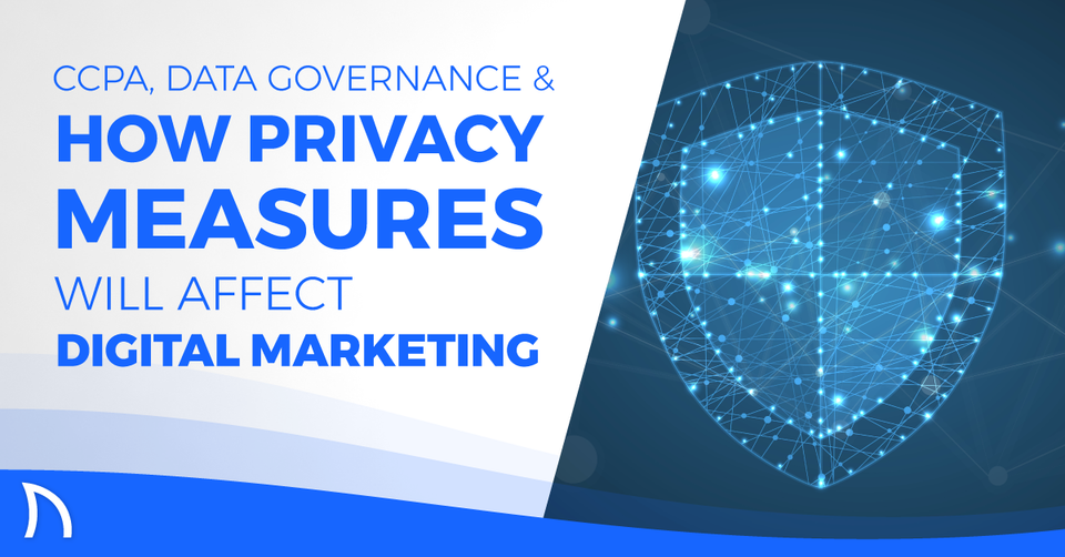 CCPA, Data Governance, and How Privacy Measures Will Affect Digital Marketing