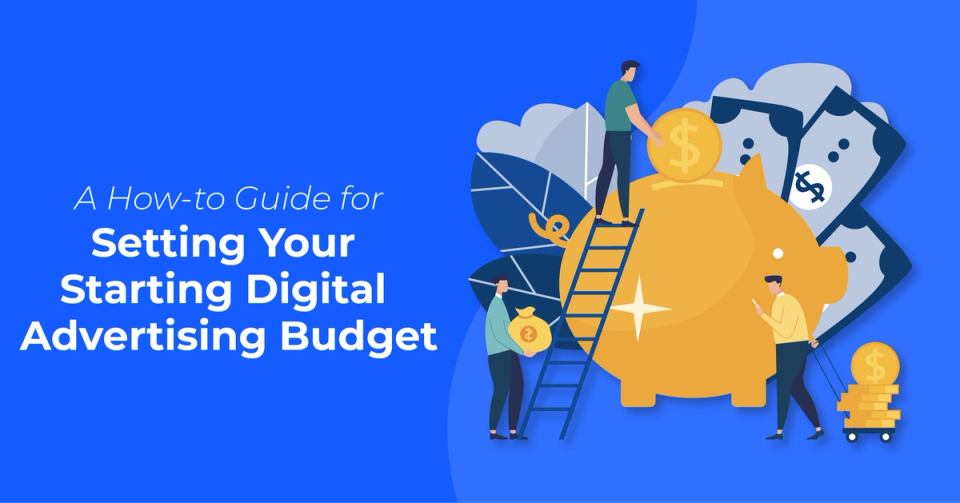 A How-to Guide for Setting Your Starting Digital Advertising Budget