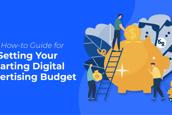 A How-to Guide for Setting Your Starting Digital Advertising Budget