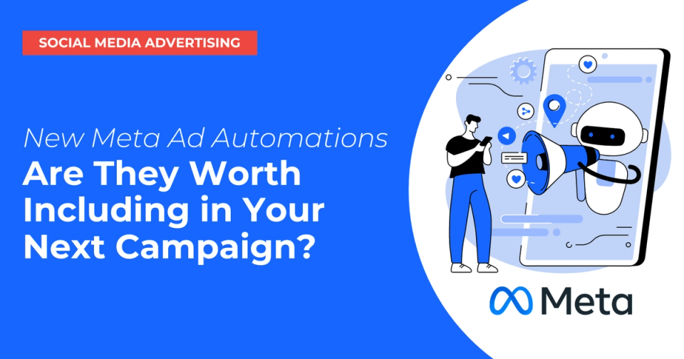 New Meta Ad Automations: Are They Worth Including In Your Next Campaign?