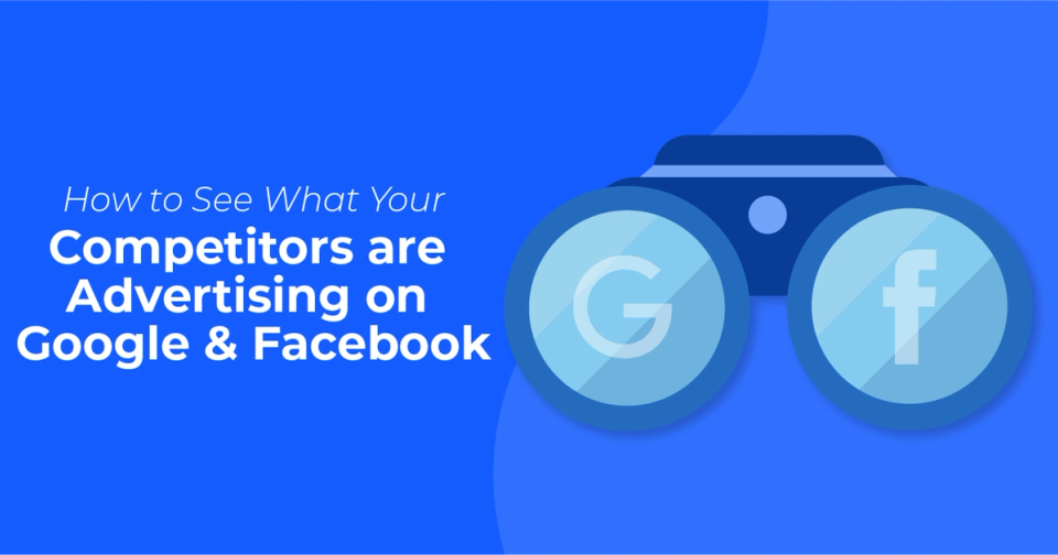 How to See What Your Competitors are Advertising on Google & Facebook