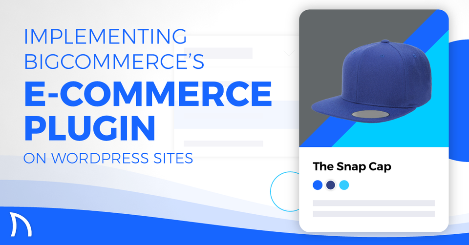 Implementing BigCommerce's E-Commerce Plugin on WordPress