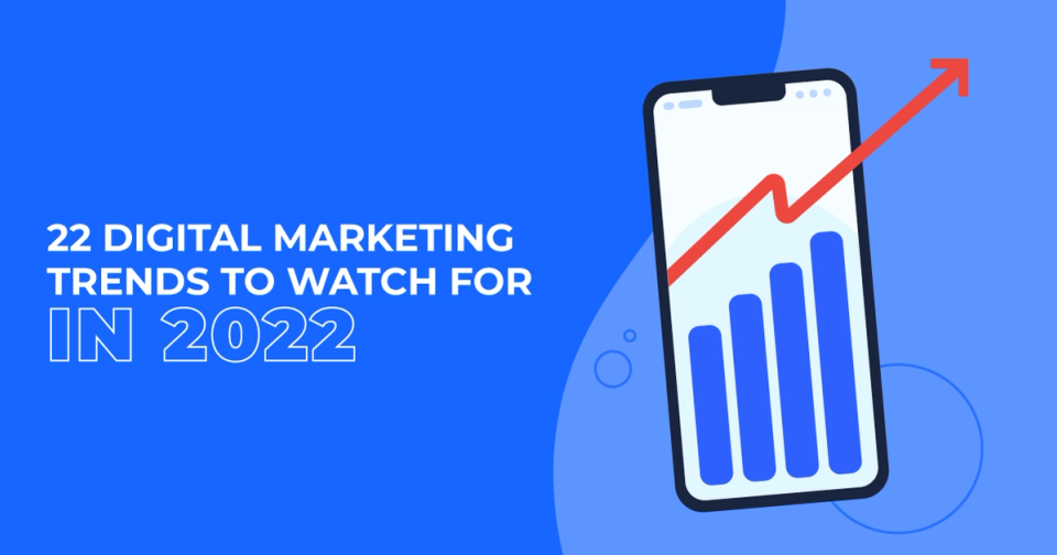 22 Digital Marketing Trends to Watch for in 2022