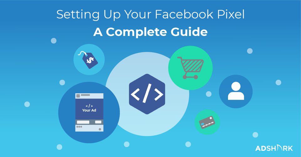 Setting Up Your Facebook Pixel - A Complete Guide
