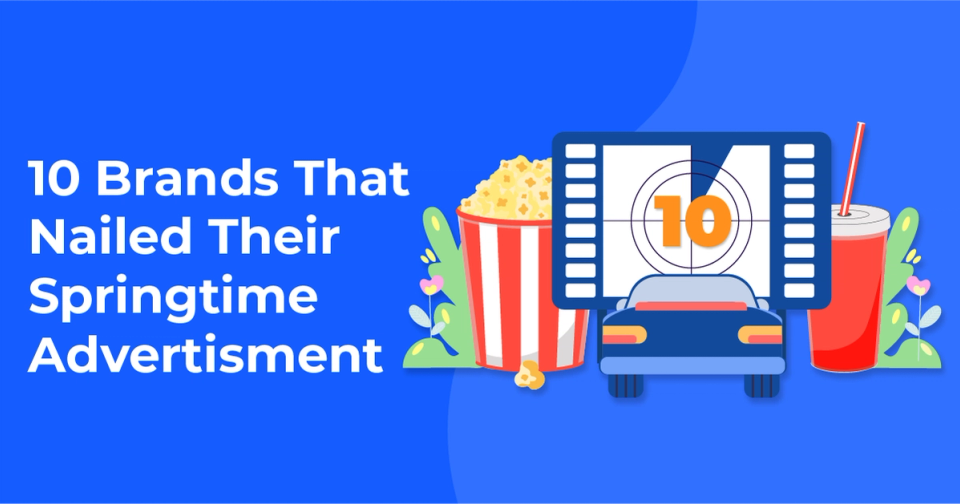 10 Brands That Nailed Their Springtime Advertising