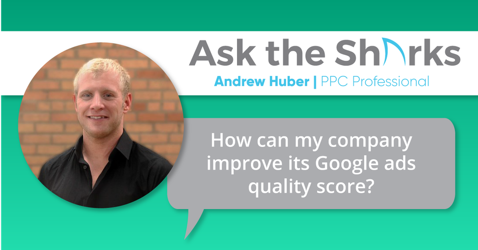 Google Ads Quality Score: How Can My Company Improve It? - Ask the Sharks
