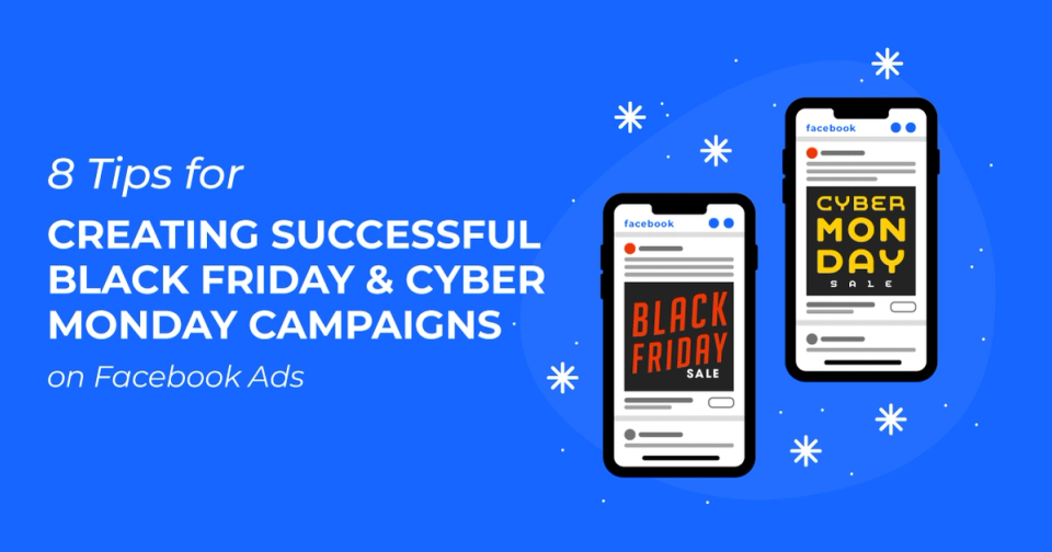 8 Tips for Creating Successful Black Friday and Cyber Monday Campaigns on Facebook