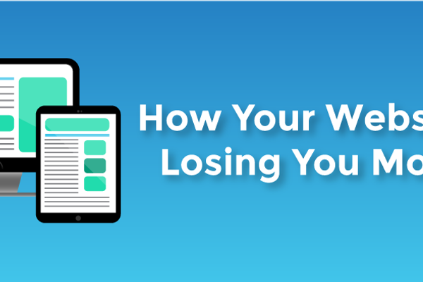 How Your Website Is Losing You Money