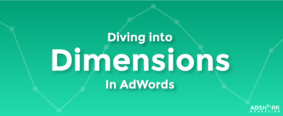 Diving into Dimensions in AdWords