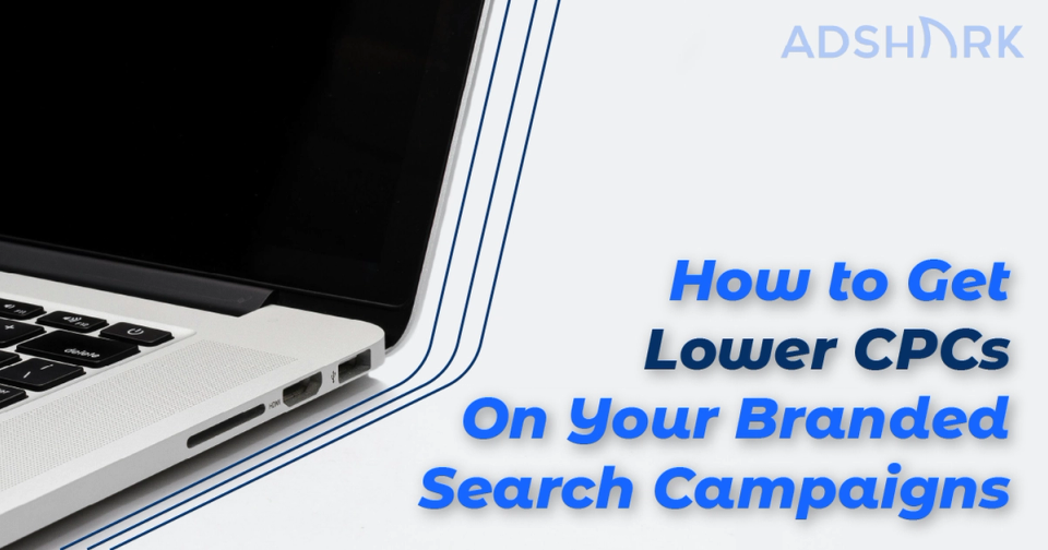 How to Get Lower CPCs on Your Branded Search Campaigns