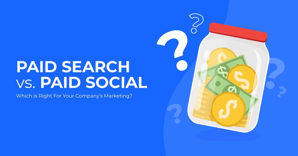 Paid Search vs. Paid Social - Which is Right For Your Company’s Marketing