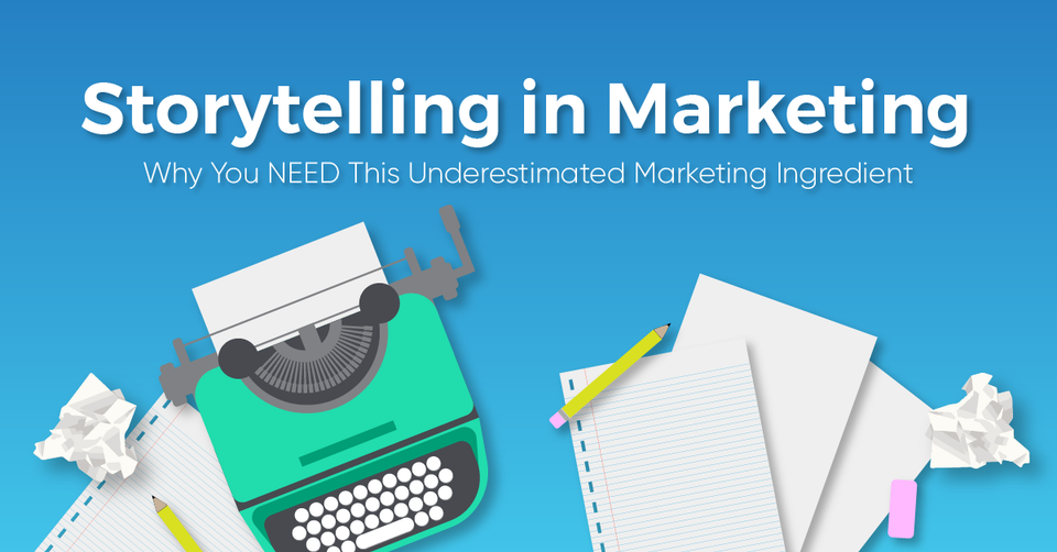 Storytelling in Marketing -  Why You NEED This Underestimated Marketing Ingredient
