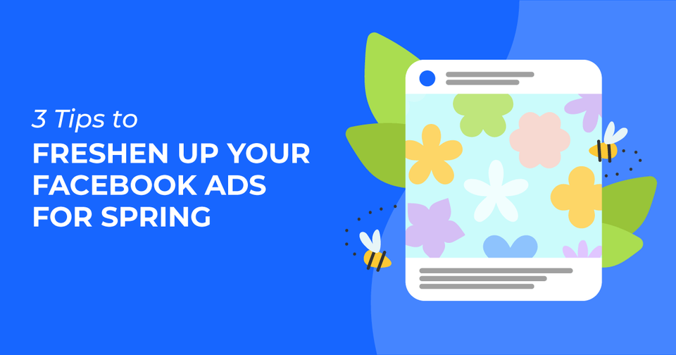 3 Tips to Freshen up your Facebook Ads for Spring