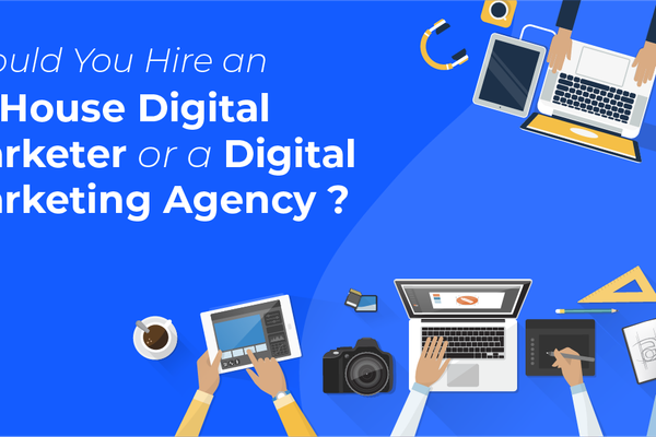Should You Hire an In-House Digital Marketer or a Digital Marketing Agency?