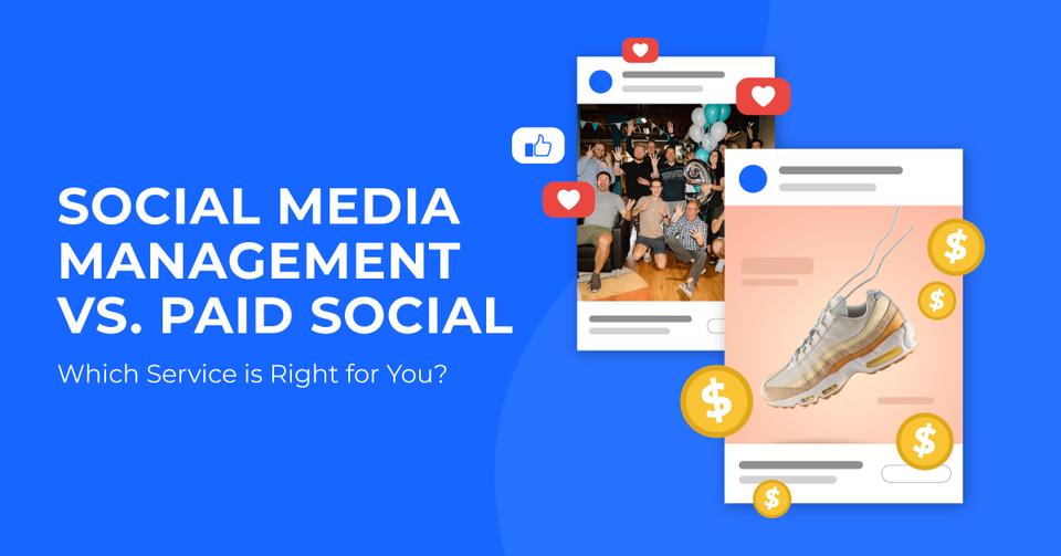 Social Media Management vs. Paid Social: Which Service is Right For You