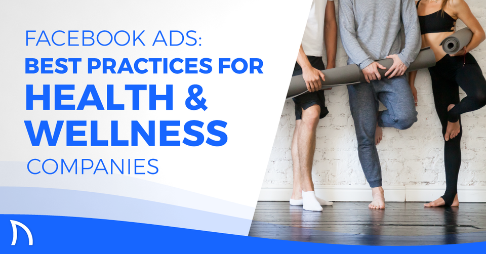 Facebook Ads: Best Practices for Health & Wellness Companies