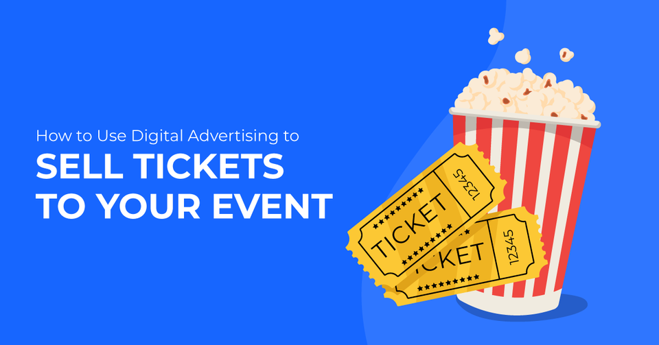 How to Use Digital Advertising to Sell Tickets to Your Event
