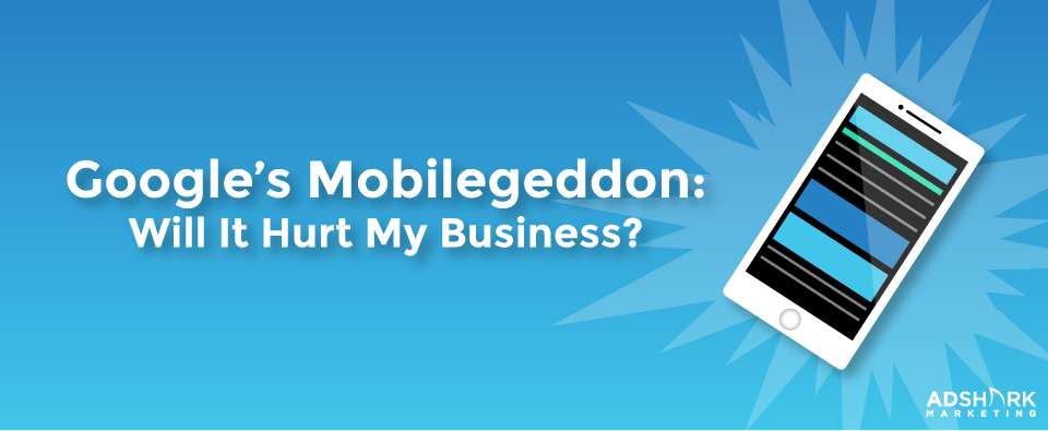 Google's Mobilegeddon: Will It Hurt My Businesses?