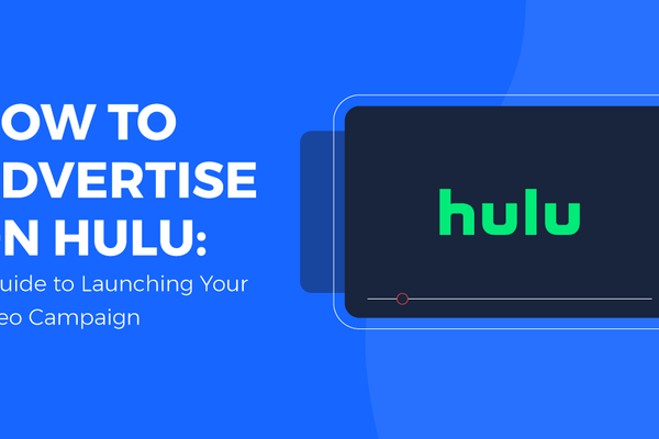 How to Advertise on Hulu: A Guide to Launching Your Video Campaign
