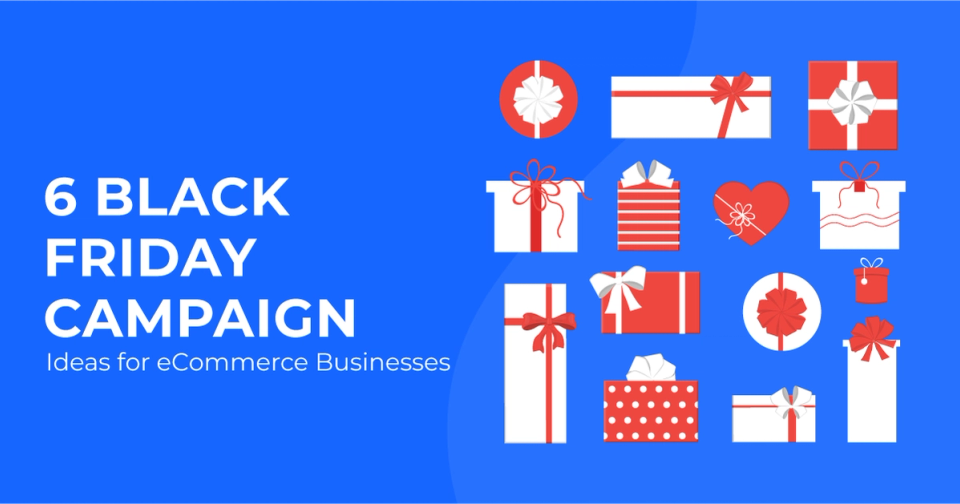 6 Black Friday Campaign Ideas for eCommerce Businesses